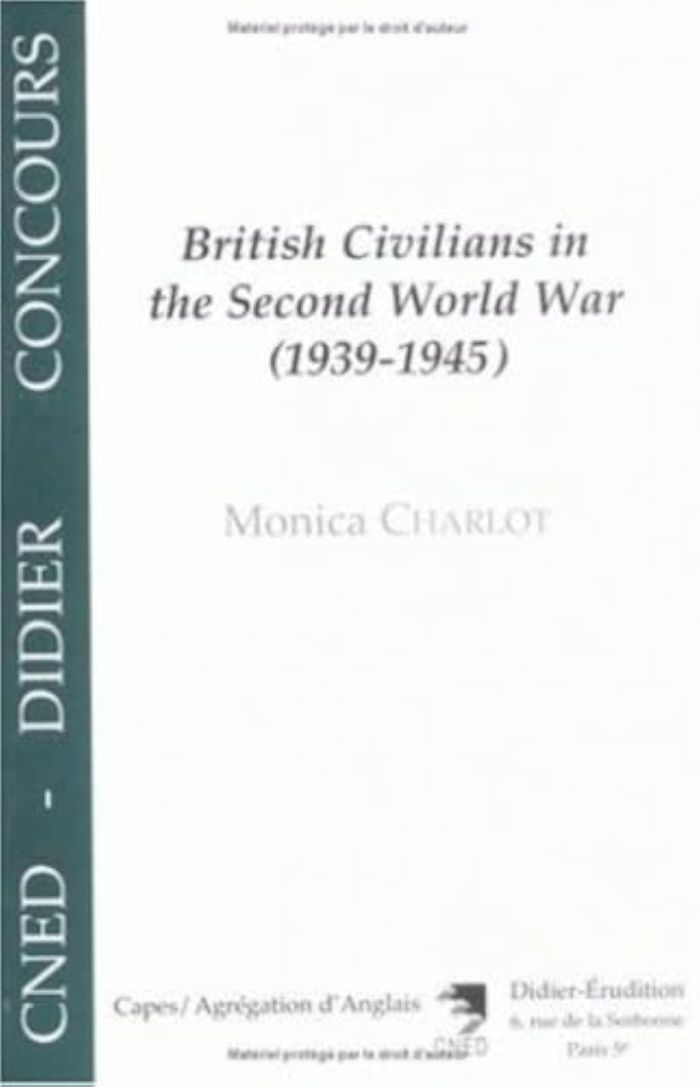 Couverture du livre « BRITISH CIVILIANS IN THE SECOND WORLD WAR, 1939-1945 » de Monica Charlot, librairie Les Contes Infusés à Corte
