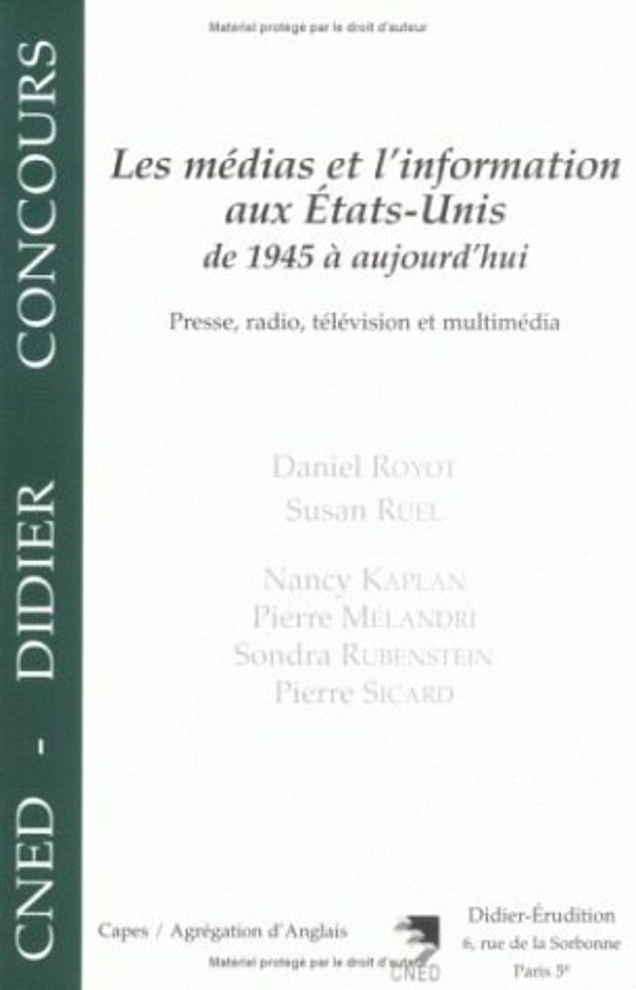 Couverture du livre « LES MEDIAS ET L'INFORMATION AUX ETATS-UNIS DE 1945 A AUJOURD'HUI - PRESSE, RADIO, TELEVISION ET MULT » de Daniel Royot, librairie Les Contes Infusés à Corte