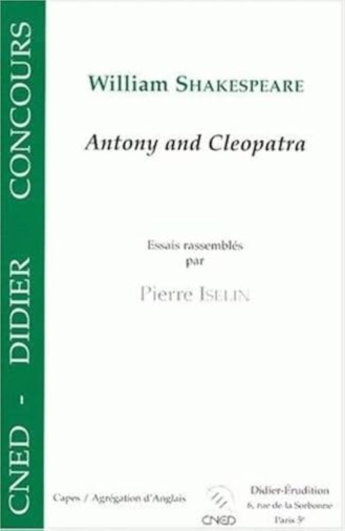 Couverture du livre « WILLIAM SHAKESPEARE - ANTONY AND CLEOPATRA » de Pierre Iselin, librairie Les Contes Infusés à Corte