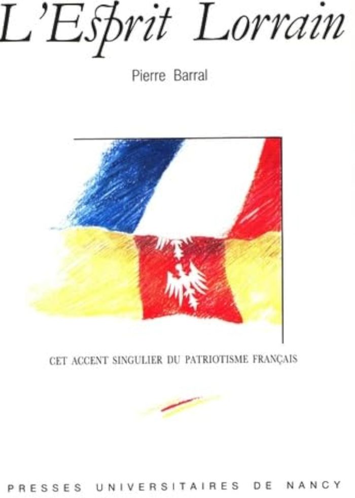 Couverture du livre « L' ESPRIT LORRAIN - CET ACCENT SINGULIER DU PATRIOTISME FRANCAIS » de Pierre Barral, librairie Les Contes Infusés à Corte