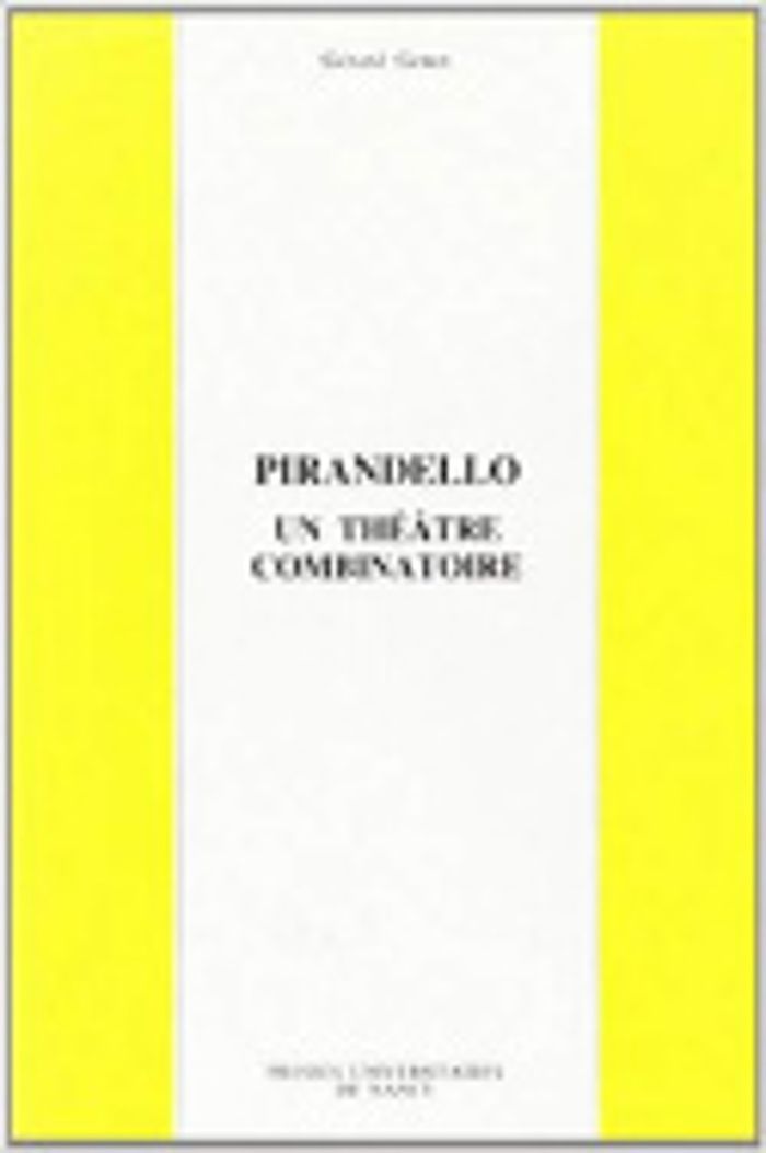 Couverture du livre « PIRANDELLO - UN THEATRE COMBINATOIRE » de Gerard Genot, librairie Les Contes Infusés à Corte