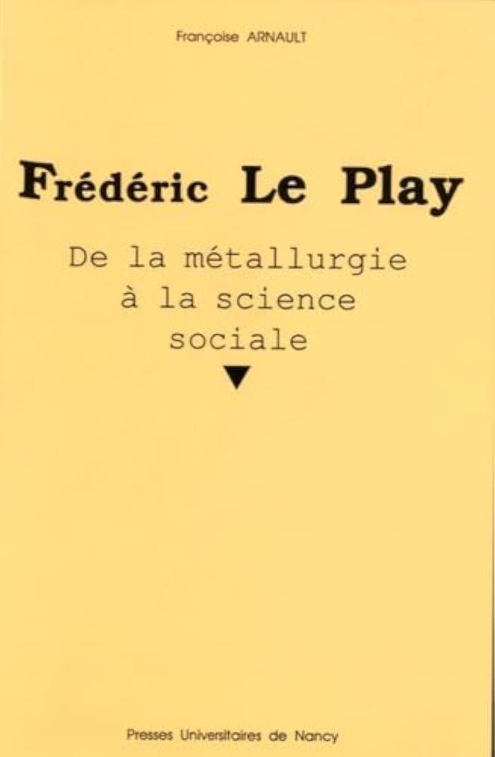 Couverture du livre « FREDERIC LE PLAY - DE LA METALLURGIE A LA SCIENCE SOCIALE » de Francoise Arnault, librairie Les Contes Infusés à Corte