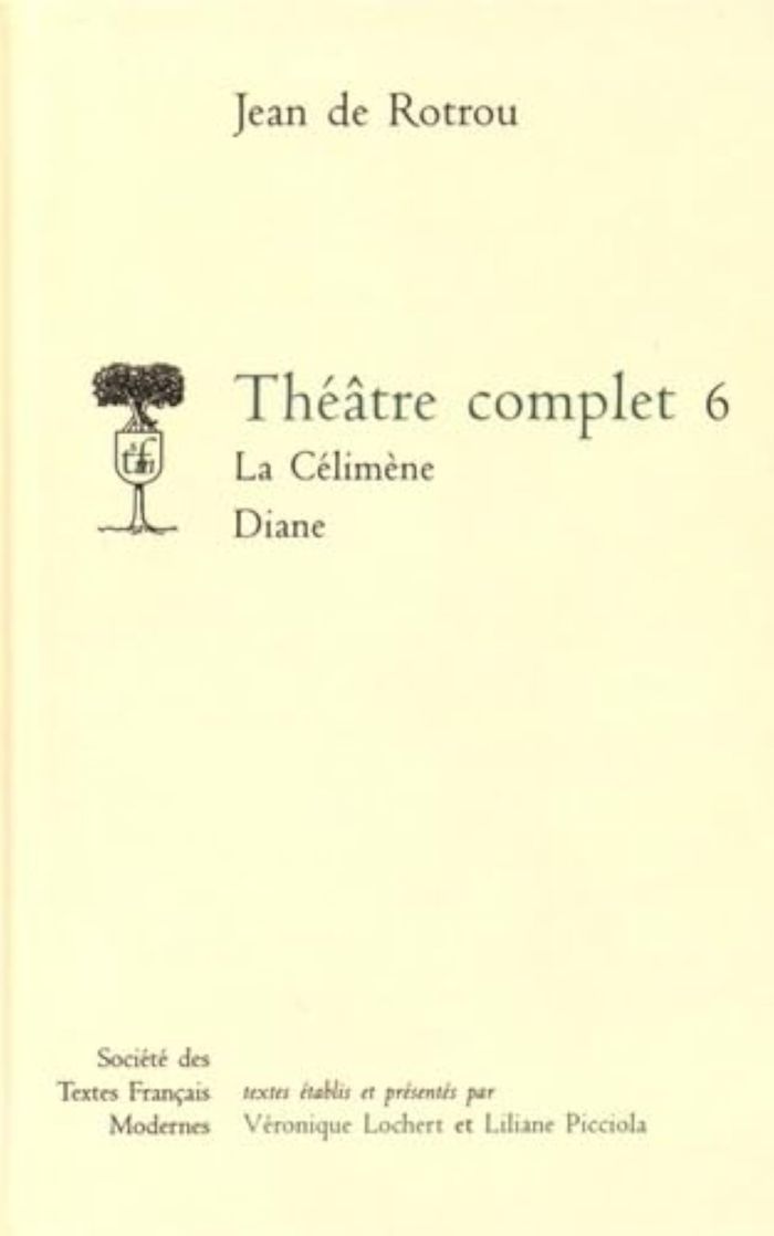 Couverture du livre « THEATRE COMPLET - TOME VI: LA CELIMENE. DIANE » de Rotrou Jean De, librairie Les Contes Infusés à Corte