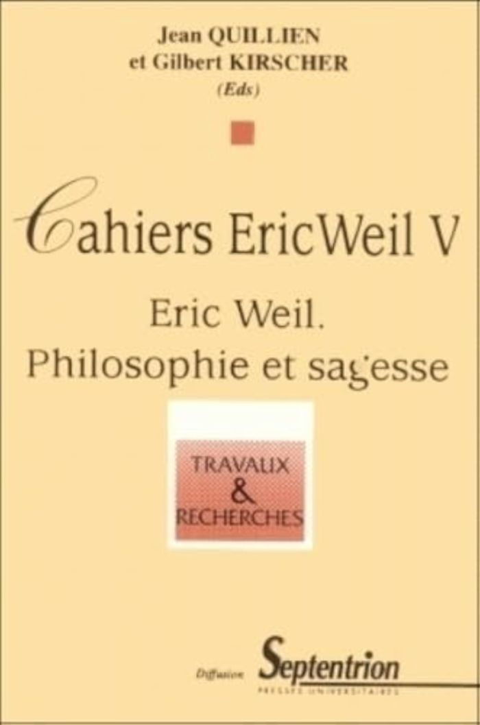 Couverture du livre « CAHIERS ERIC WEIL. - T05 - ERIC WEIL, PHILOSOPHIE ET SAGESSE - [JOURNEE D'ETUDE DE NICE, 10 MARS 199 » de Gilbert Kirscher, librairie Les Contes Infusés à Corte