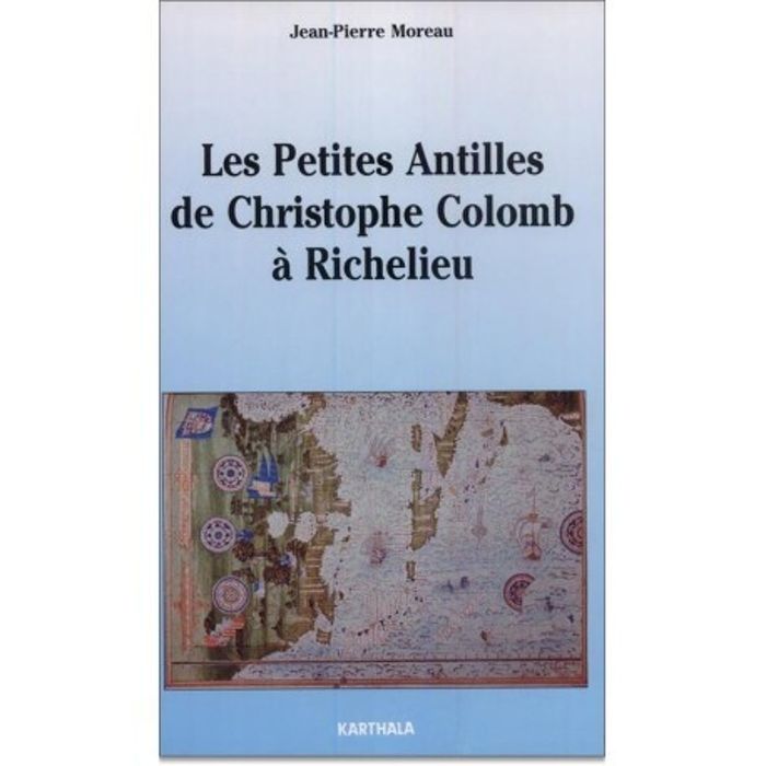 Couverture du livre « LES PETITES ANTILLES DE CHRISTOPHE COLOMB A RICHELIEU - 1493-1635 » de Jean-Pierre Moreau, librairie Les Contes Infusés à Corte