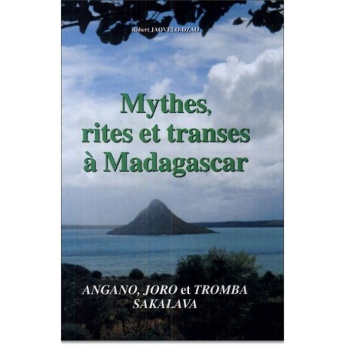 Couverture du livre « MYTHES, RITES ET TRANSES A MADAGASCAR - ANGANO, JORO ET TROMBA, SAKALAVA » de Robert Jaovelo-Dzao, librairie Les Contes Infusés à Corte