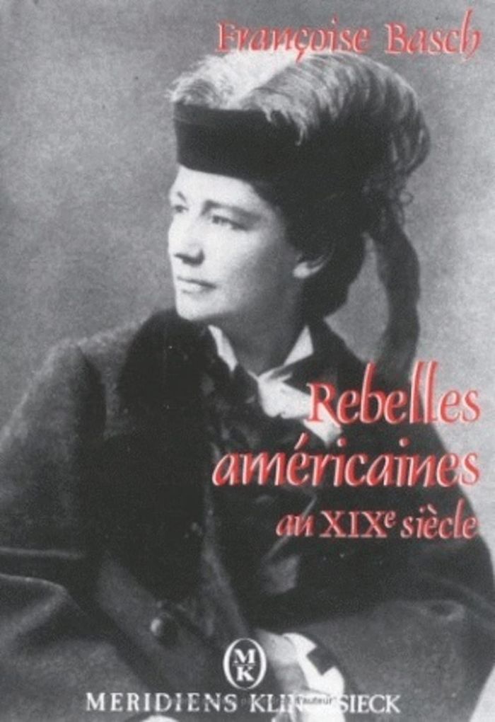 Couverture du livre « REBELLES AMERICAINES AU XIXE SIECLE - MARIAGE, AMOUR LIBRE ET POLITIQUE » de Francoise Basch, librairie Les Contes Infusés à Corte