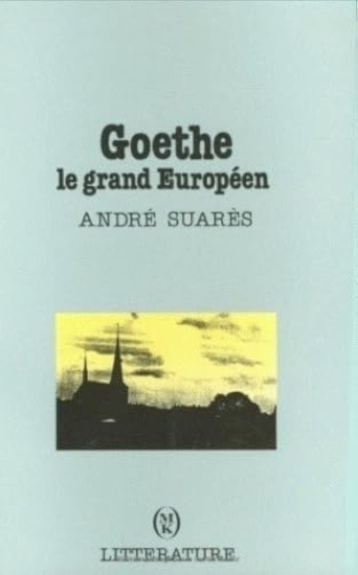 Couverture du livre « GOETHE LE GRAND EUROPEEN » de Andre Suares, librairie Les Contes Infusés à Corte