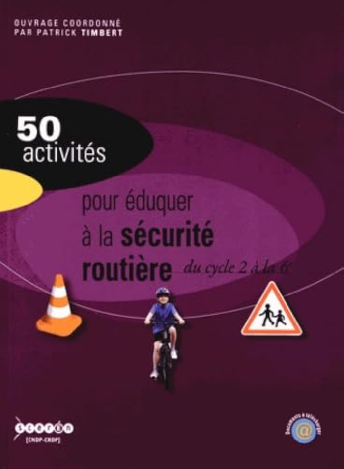 Couverture du livre « 50 ACTIVITES POUR EDUQUER A LA SECURITE ROUTIERE - DU CYCLE 2 A LA 6E », librairie Les Contes Infusés à Corte
