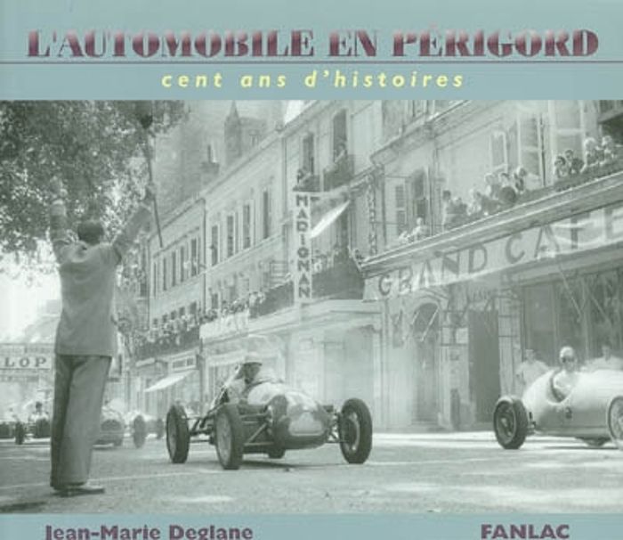 Couverture du livre « L'AUTOMOBILE EN PERIGORD CENT ANS D'HISTOIRE » de Jean-Marie Deglane, librairie Les Contes Infusés à Corte