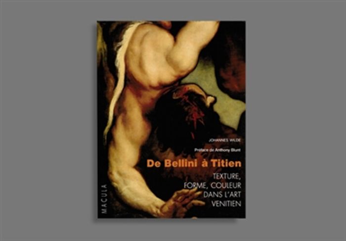 Couverture du livre « DE BELLINI A TITIEN - TEXTURE, FORME, COULEUR DANS L'ART... » de Johannes Wilde, librairie Les Contes Infusés à Corte