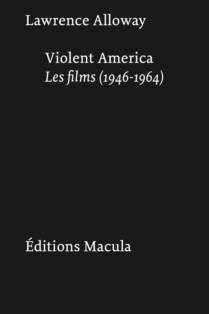Couverture du livre « Violent America : les films, 1946-1964 » de Lawrence Alloway, librairie Les Contes Infusés à Corte