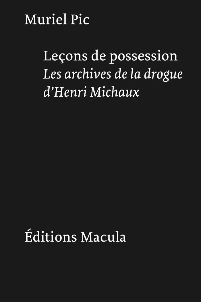 Couverture du livre « Leçons de possession : les archives de la drogue d'Henri Michaux », librairie Les Contes Infusés à Corte