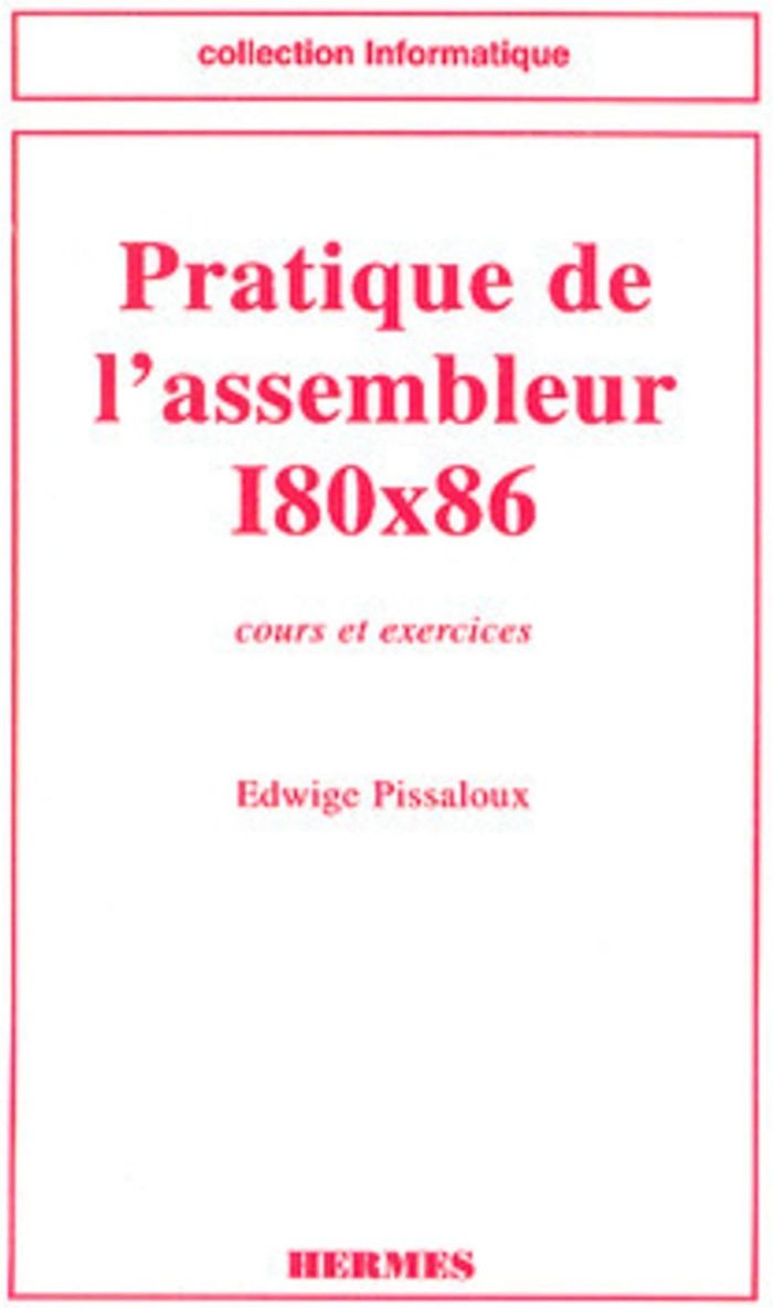 Couverture du livre « PRATIQUE DE L'ASSEMBLEUR I80X86 - COURS ET EXERCICES » de Edwige Pissaloux, librairie Les Contes Infusés à Corte