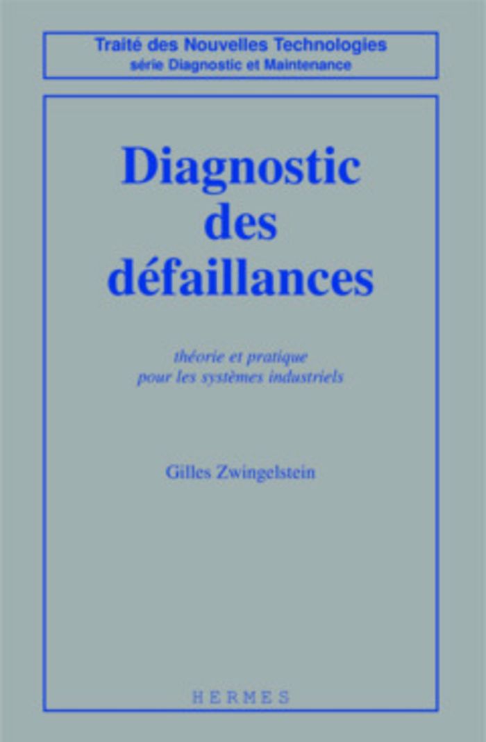 Couverture du livre « DIAGNOSTIC DES DEFAILLANCES - THEORIE ET PRATIQUE POUR LES SYSTEMES INDUSTRIELS » de Gilles Zwingelstein, librairie Les Contes Infusés à Corte
