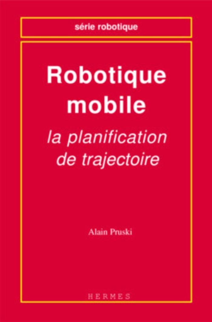 Couverture du livre « ROBOTIQUE MOBILE : LA PLANIFICATION DE TRAJECTOIRE » de Alain Pruski, librairie Les Contes Infusés à Corte