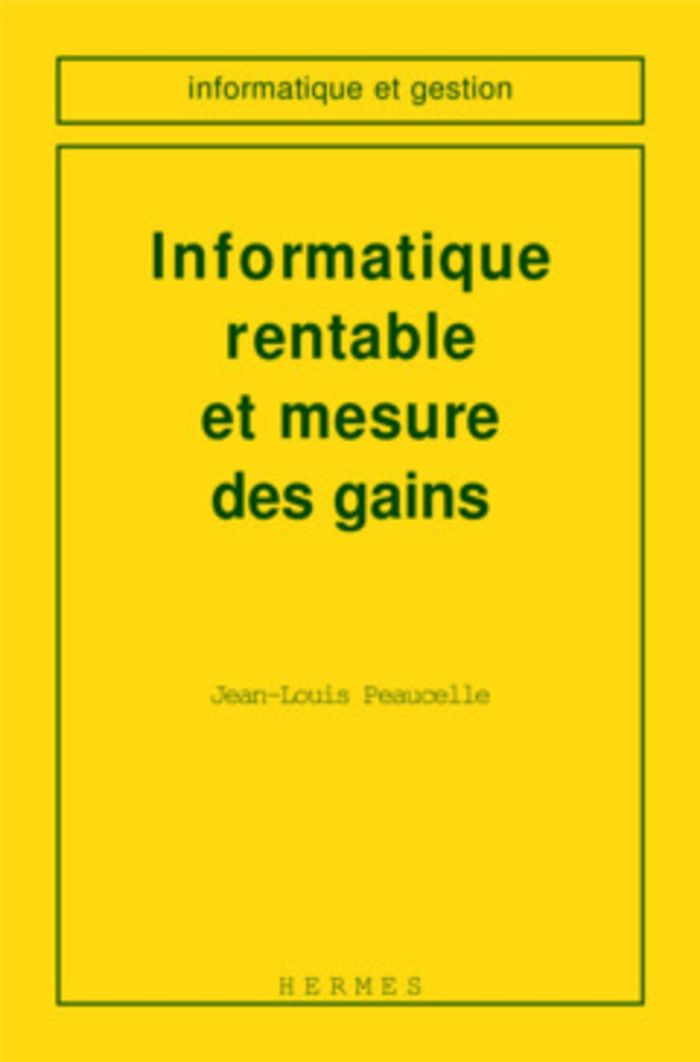 Couverture du livre « INFORMATIQUE RENTABLE ET MESURE DES GAINS » de Peaucelle, librairie Les Contes Infusés à Corte