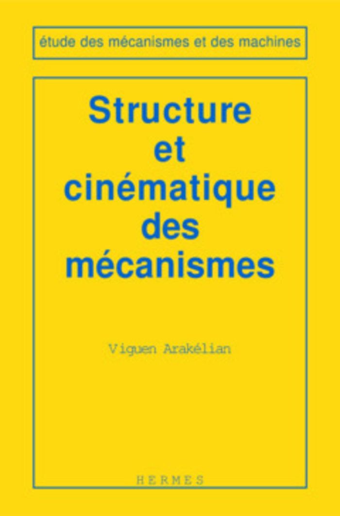 Couverture du livre « STRUCTURE ET CINEMATIQUE DES MECANISMES (COLL. ETUDE DES MECANISMES ET DES MACHINES) » de Viguen Arakelian, librairie Les Contes Infusés à Corte