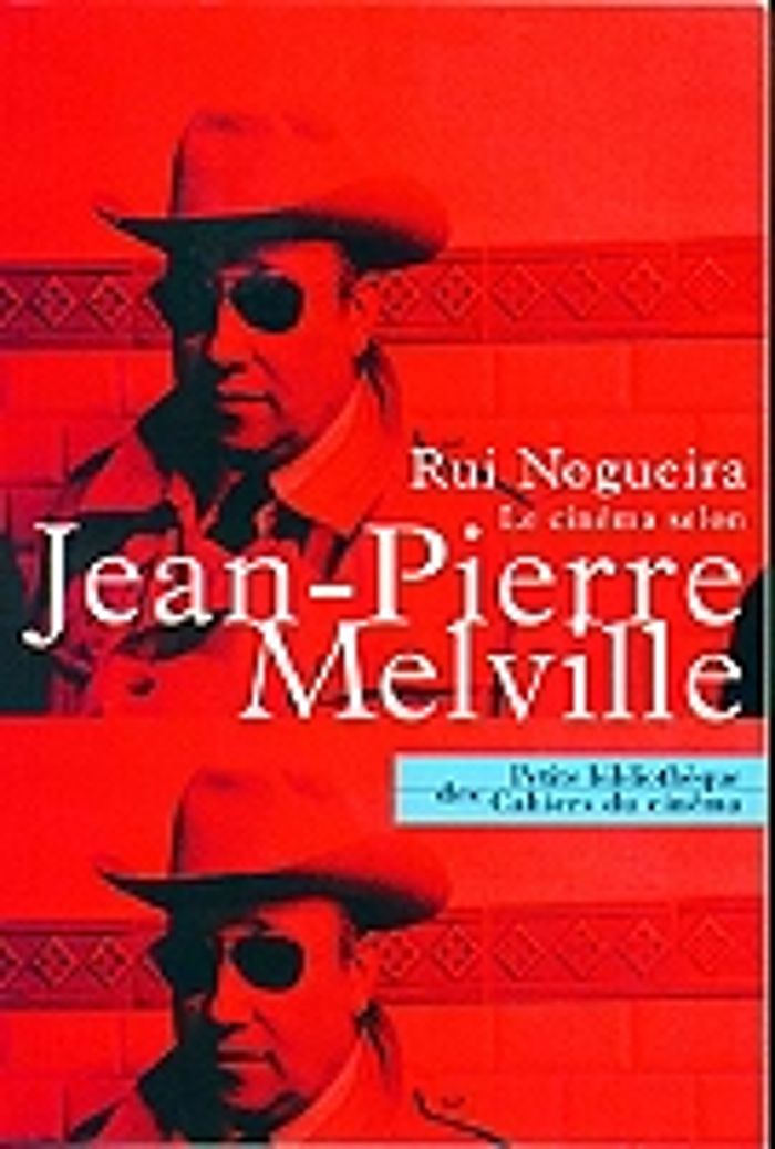 Couverture du livre « LE CINEMA SELON JEAN PIERRE MELVILLE » de Rui Nogueira, librairie Les Contes Infusés à Corte