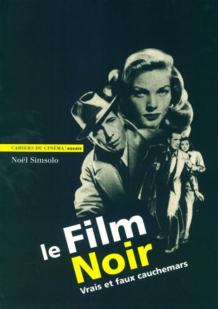 Couverture du livre « LE FILM NOIR - VRAIS ET FAUX CAUCHEMARS » de Noel Simsolo, librairie Les Contes Infusés à Corte
