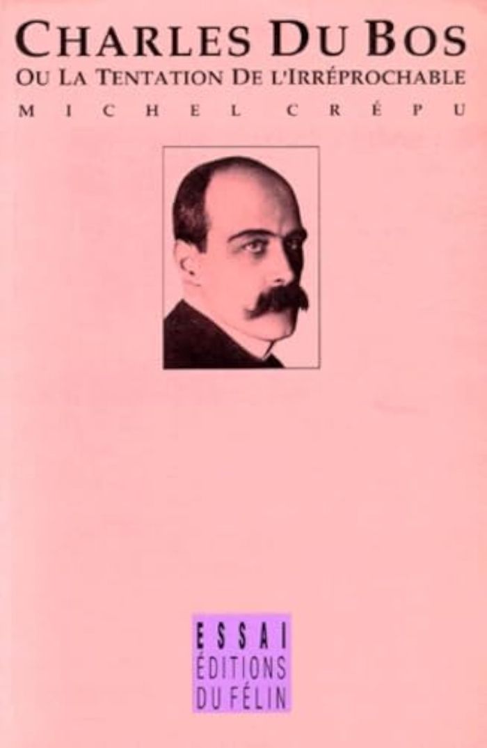Couverture du livre « CHARLES DU BOS - OU LA TENTATION DE L'IRREPROCHABLE » de Michel Crepu, librairie Les Contes Infusés à Corte