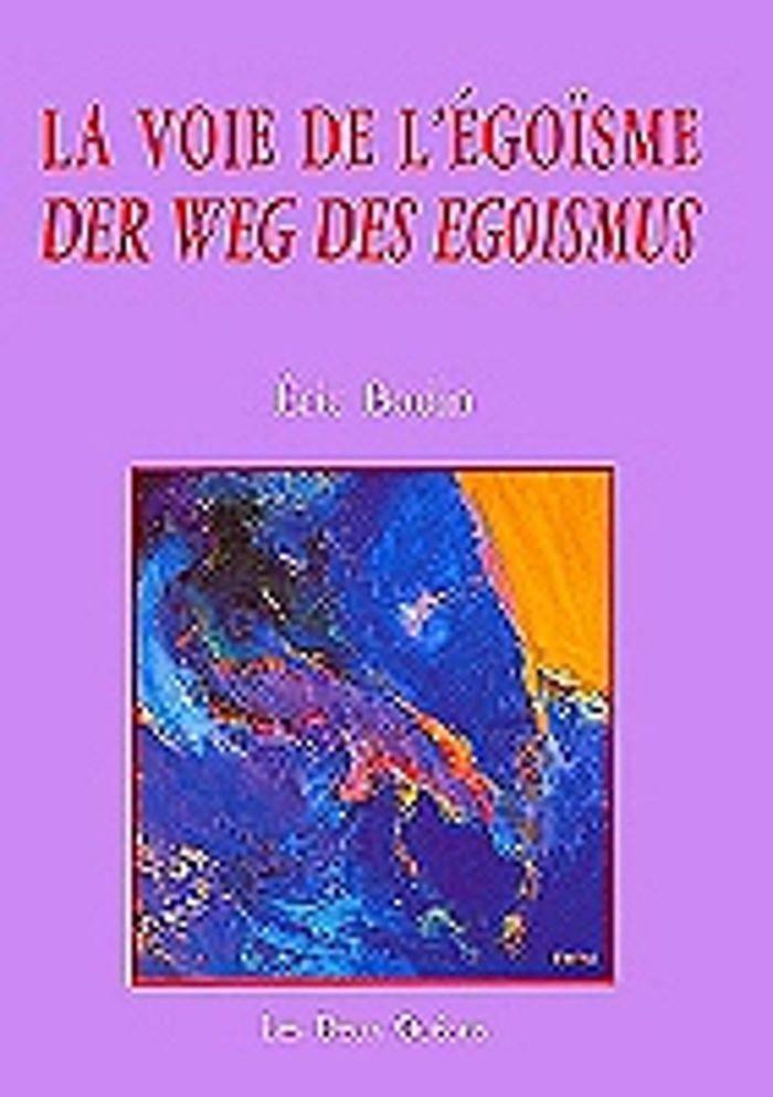 Couverture du livre « LA VOIE DE L'EGOISME - DER WEG DES EGOISMUS » de Eric Bodin, librairie Les Contes Infusés à Corte