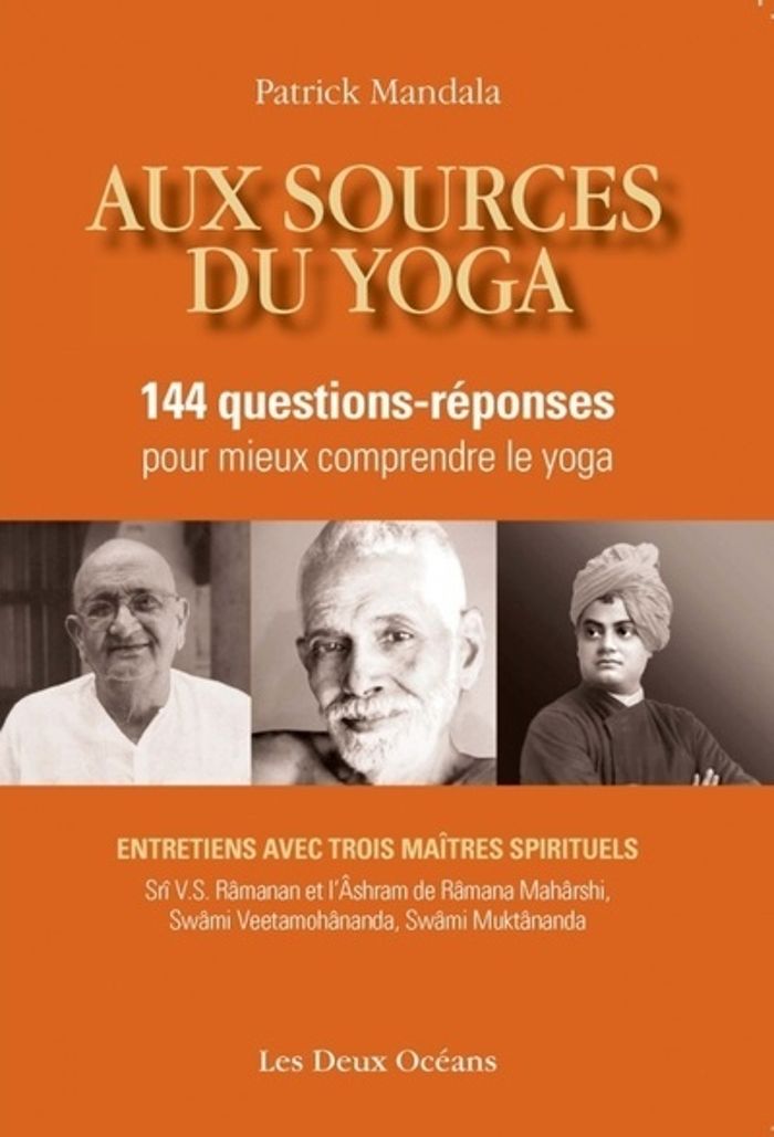 Couverture du livre « AUX SOURCES DU YOGA - 144 QUESTIONS-REPONSES POUR MIEUX COMPRENDRE LE YOGA » de Patrick Mandala, librairie Les Contes Infusés à Corte