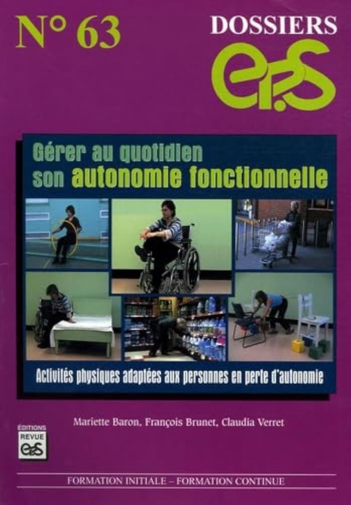 Couverture du livre « DOSSIER EP.S N63 : GERER AU QUOTIDIEN SON AUTONOMIE FONCTIONNELLE. ACTIVITES PHYSIQUES ADAPTEES AUX » de F.Brunet C.V M.Baron, librairie Les Contes Infusés à Corte