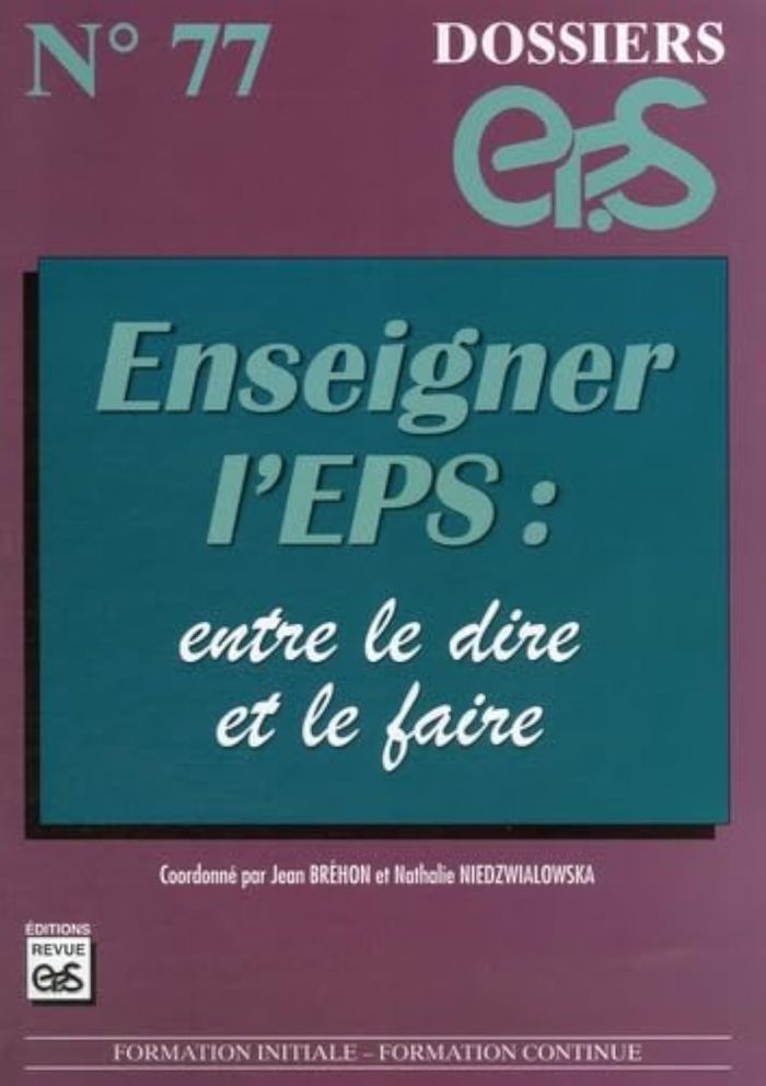 Couverture du livre « DOSSIER EP.S N 77 : ENSEIGNER L'EPS : ENTRE LE DIRE ET LE FAIRE » de Brehon Niedzwialow, librairie Les Contes Infusés à Corte