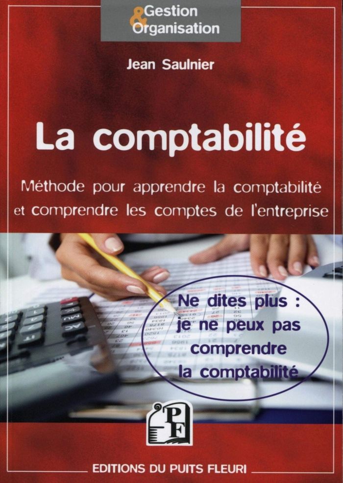 Couverture du livre « LA COMPTABILITE - NE DITES PLUS : JE NE PEUX PAS COMPRENDRE LA COMPTABILITE. METHODE POUR COMPRENDRE » de Jean Saulnier, librairie Les Contes Infusés à Corte