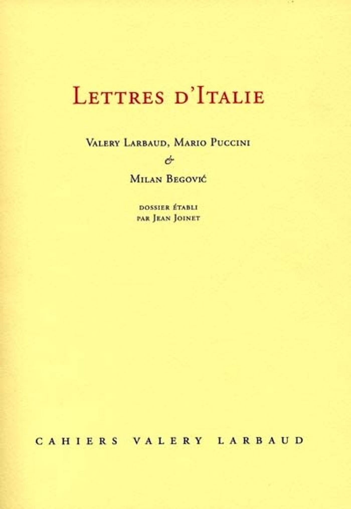 Couverture du livre « VALERY LARBAUD, MARIO PUCCINI ET MILAN BEGOVIC - LETTRES D'ITALIE » de Collectif, librairie Les Contes Infusés à Corte