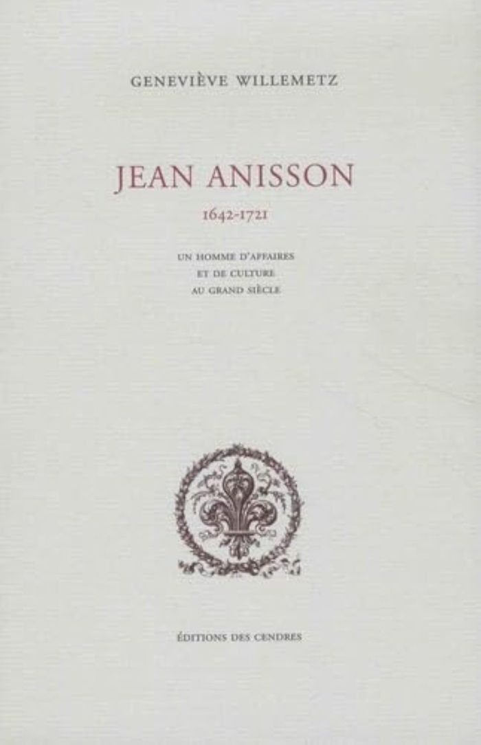 Couverture du livre « JEAN ANISSON, UN HOMME D'AFFAIRES ET DE CULTURE AU GRAND SIECLE » de Genevieve Willemetz, librairie Les Contes Infusés à Corte