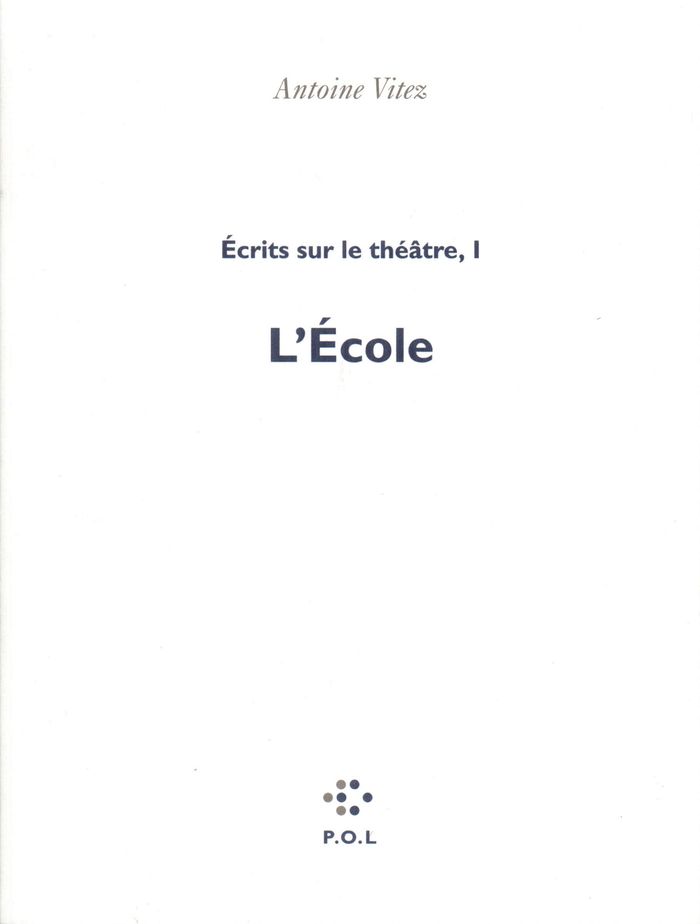 Couverture du livre « ECRITS SUR LE THEATRE - VOL01 - L'ECOLE » de Antoine Vitez, librairie Les Contes Infusés à Corte