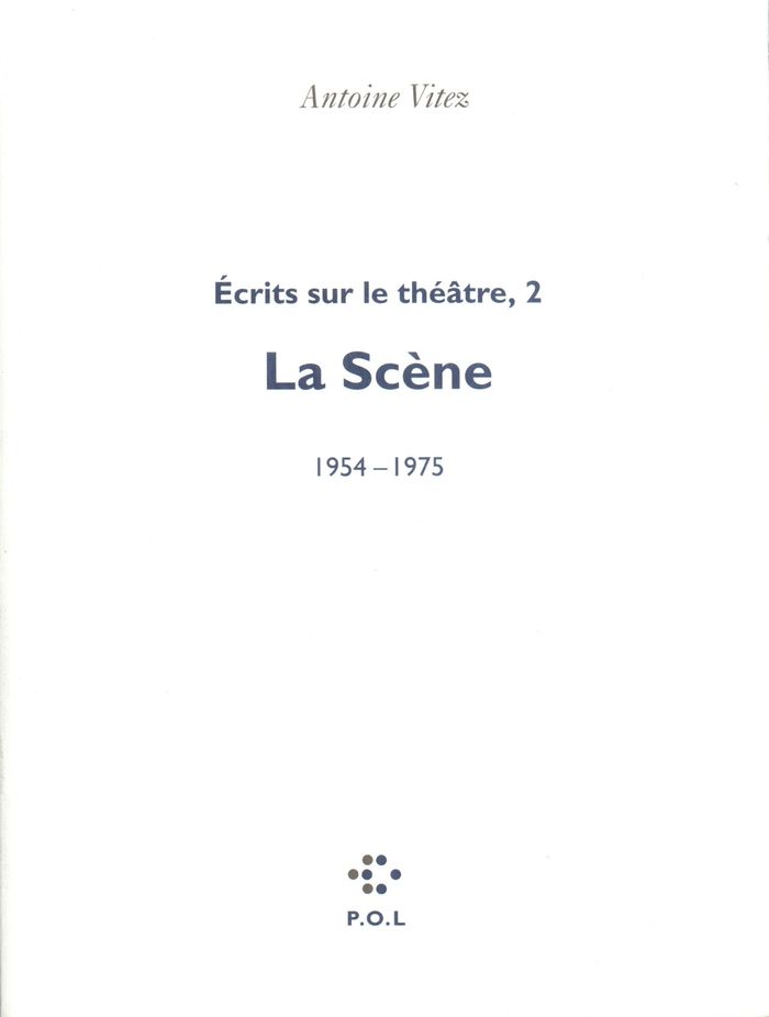 Couverture du livre « ECRITS SUR LE THEATRE - VOL02 - LA SCENE, 1954-1975 » de Antoine Vitez, librairie Les Contes Infusés à Corte