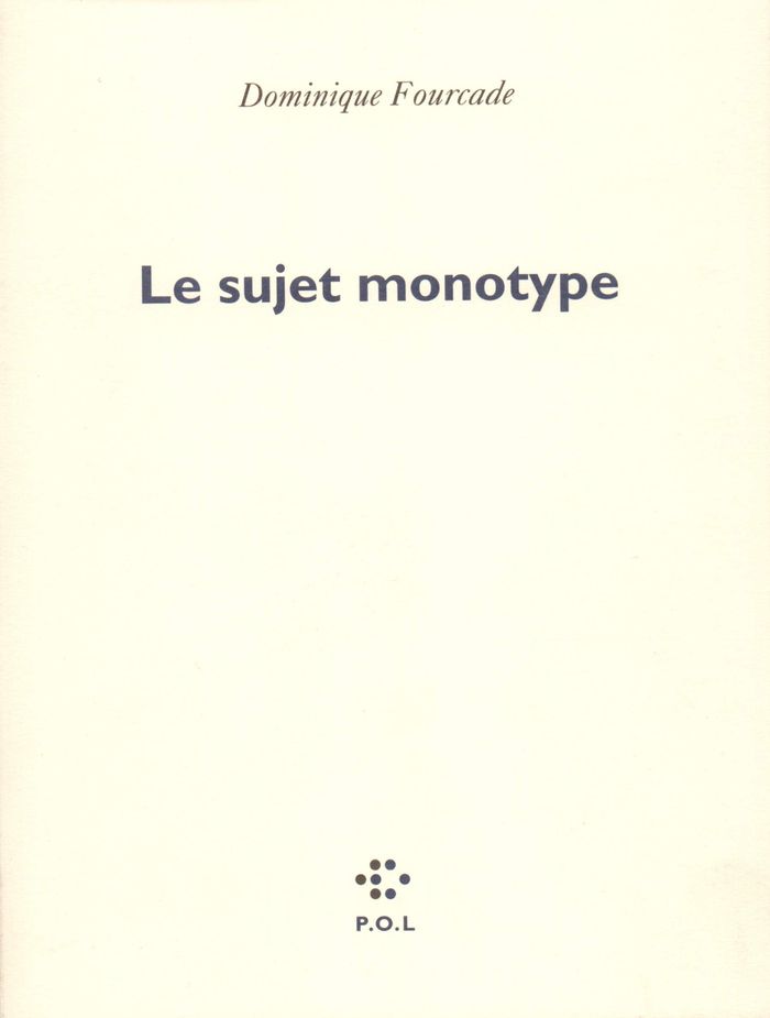 Couverture du livre « LE SUJET MONOTYPE » de Dominique Fourcade, librairie Les Contes Infusés à Corte