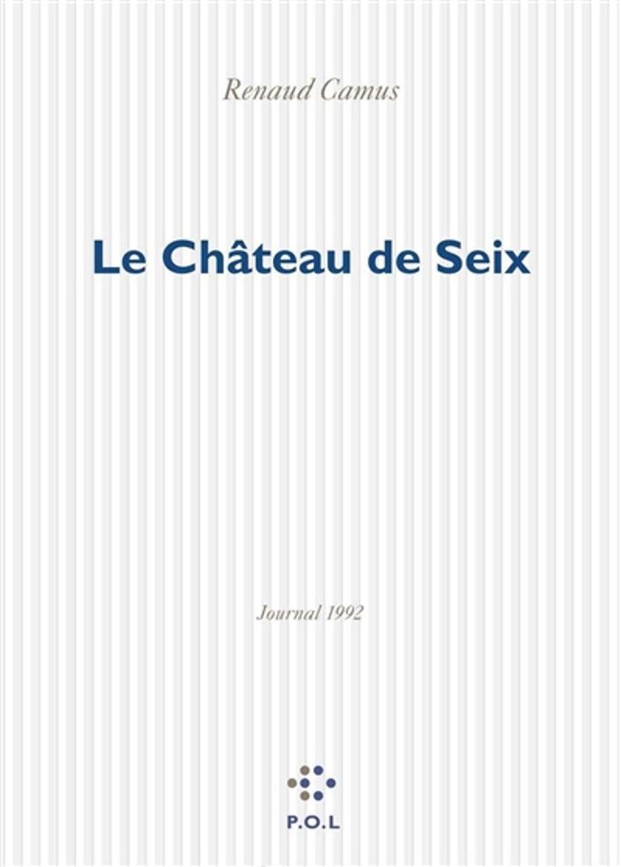 Couverture du livre « LE CHATEAU DE SEIX - JOURNAL 1992 » de Renaud Camus, librairie Les Contes Infusés à Corte