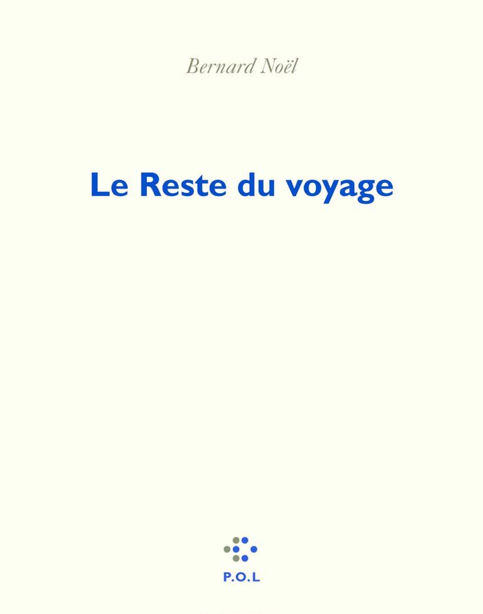 Couverture du livre « LE RESTE DU VOYAGE » de Bernard Noel, librairie Les Contes Infusés à Corte