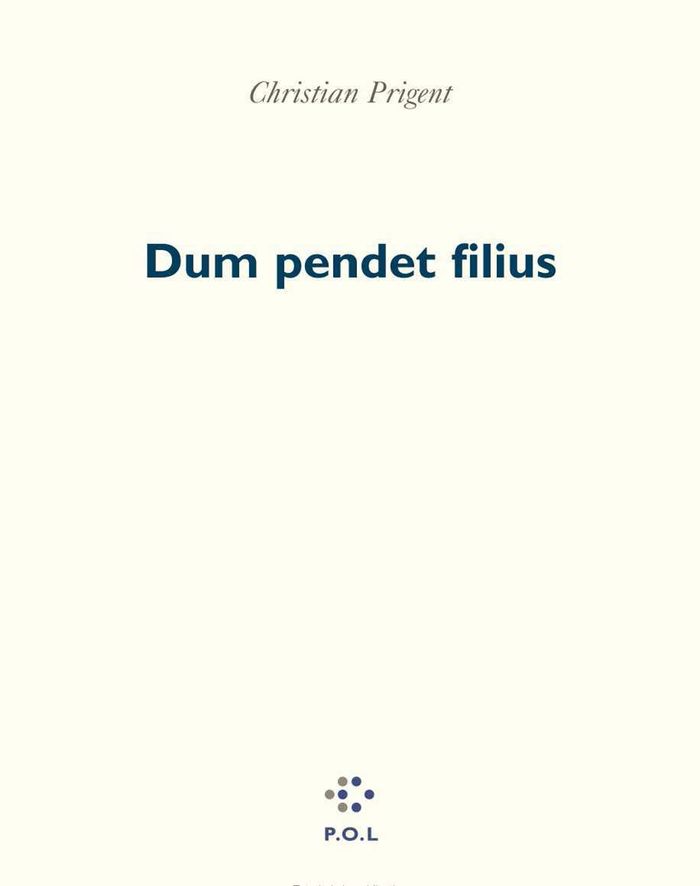 Couverture du livre « DUM PENDET FILIUS » de Christian Prigent, librairie Les Contes Infusés à Corte