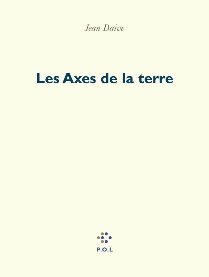 Couverture du livre « LES AXES DE LA TERRE » de Jean Daive, librairie Les Contes Infusés à Corte