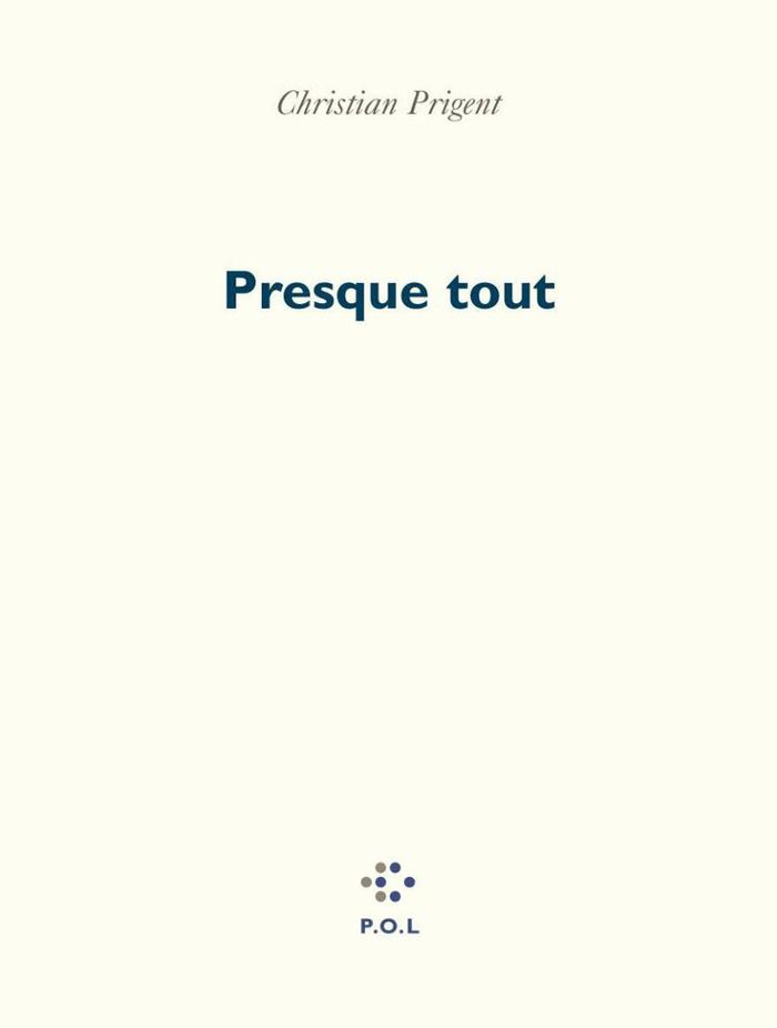 Couverture du livre « PRESQUE TOUT » de Christian Prigent, librairie Les Contes Infusés à Corte