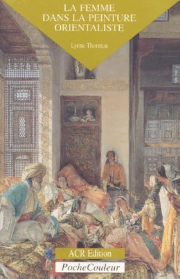 Couverture du livre « LA FEMME DANS LA PEINTURE ORIENTALISTE » de Lynne Thornton, librairie Les Contes Infusés à Corte