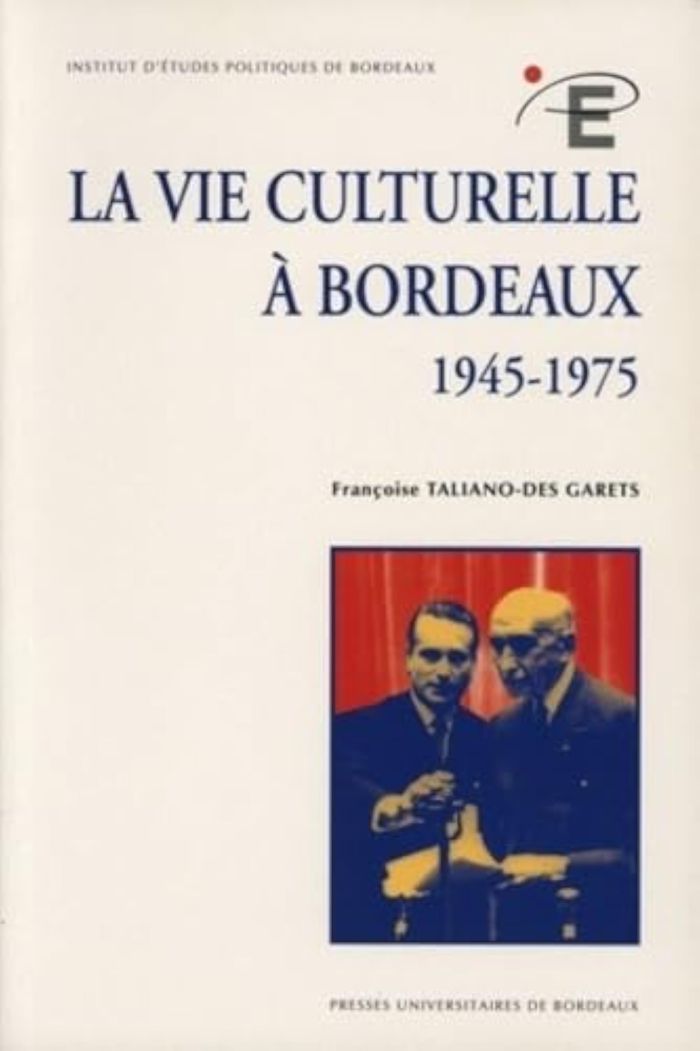 Couverture du livre « LA VIE CULTURELLE A BORDEAUX, 1945-1975 » de Taliano Des Garets F, librairie Les Contes Infusés à Corte