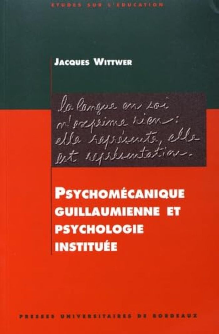Couverture du livre « PSYCHOMECANIQUE GUILLAUMIENNE ET PSYCHOLOGIE INSTITUEE » de Jacques Wittwer, librairie Les Contes Infusés à Corte