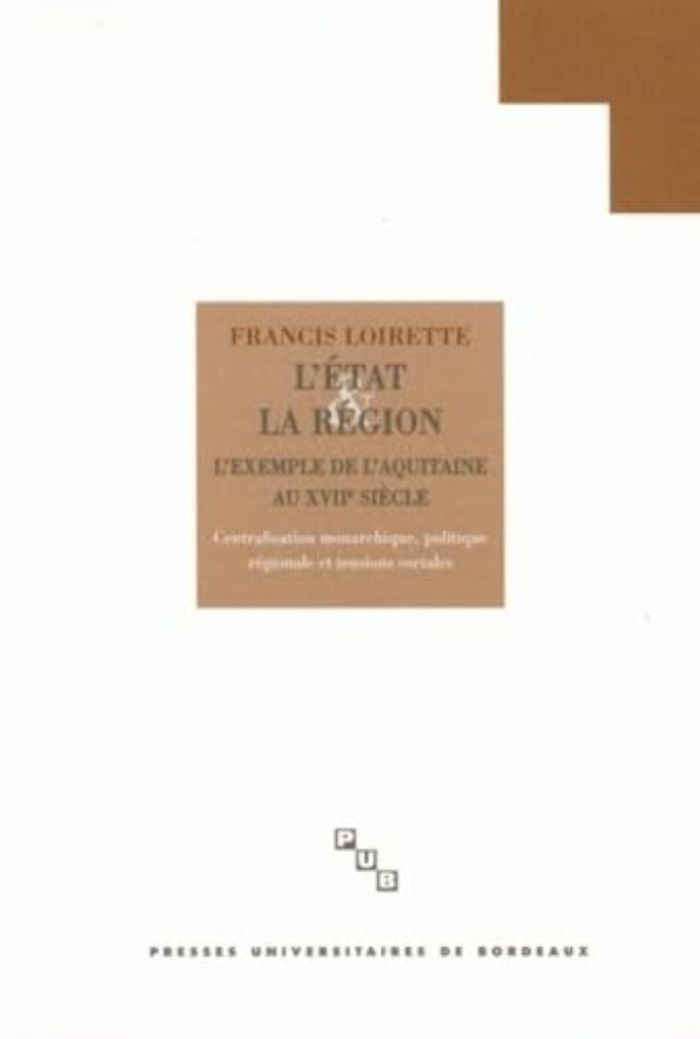 Couverture du livre « L'ETAT ET LA REGION - L'AQUITAINE AU XVIIE SIECLE » de Francis Loirette, librairie Les Contes Infusés à Corte