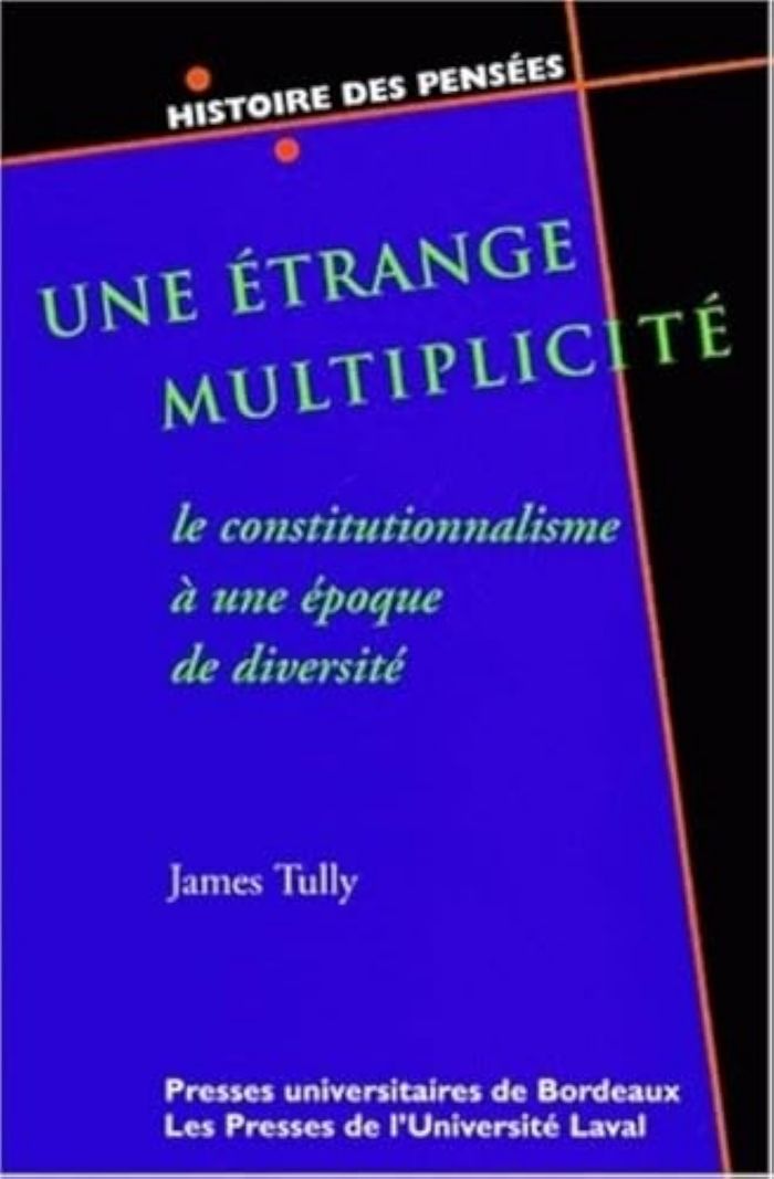 Couverture du livre « UNE ETRANGE MULTIPLICITE - LE CONSTITUTIONNALISME A UNE EPOQUE DE DIVERSITE » de James Tully, librairie Les Contes Infusés à Corte