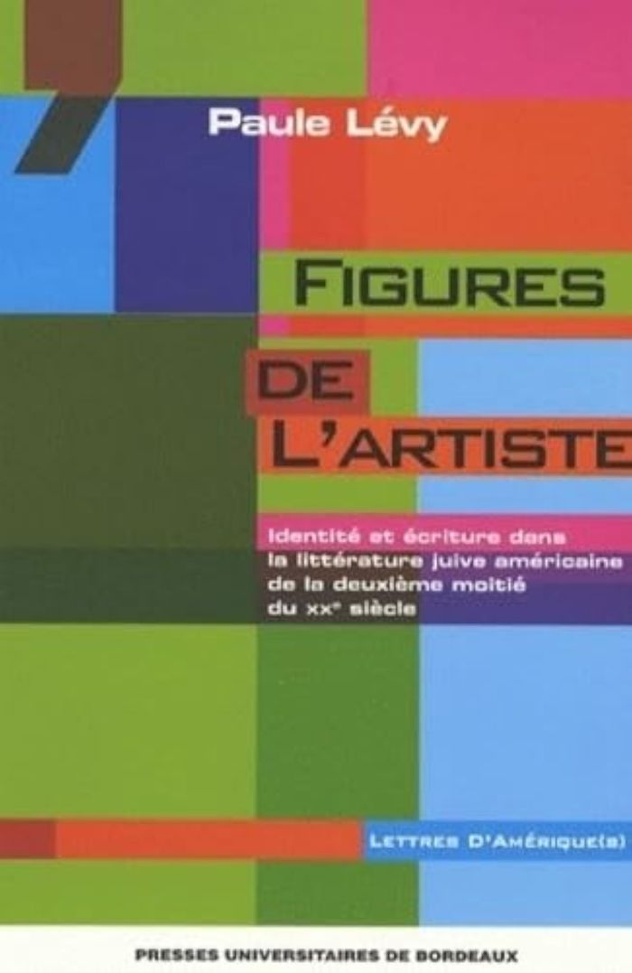 Couverture du livre « FIGURES DE L'ARTISTE - IDENTITE ET ECRITURE DANS LA LITTERATURE JUIVE AMERICAINE DE LA DEUXIEME MOIT » de Paule Levy, librairie Les Contes Infusés à Corte