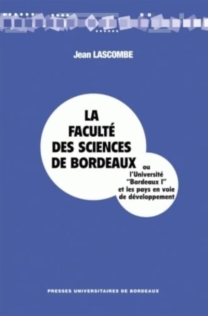 Couverture du livre « FACULTE DES SCIENCES DE BORDEAUX OU L'UNIVERSITE BORDEAUX I ET LES PAYS EN VOIE DE DEVELOPPEMENT » de Lascombe, librairie Les Contes Infusés à Corte