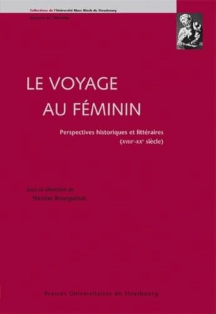 Couverture du livre « LE VOYAGE AU FEMININ : PERSPECTIVES HISTORIQUES ET LITTERAIRES (XVIIIE-XXE SIE - PERSPECTIVES HISTOR » de Bourguinat N. (dir.), librairie Les Contes Infusés à Corte