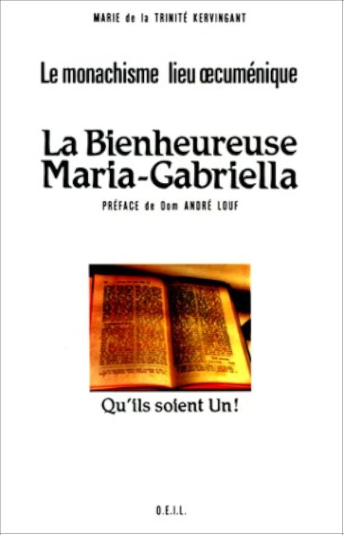 Couverture du livre « LA BIENHEUREUSE MARIA-GABRIELLA - LE MONACHISME LIEU OECUMENIQUE » de De La Trinite Kervin, librairie Les Contes Infusés à Corte