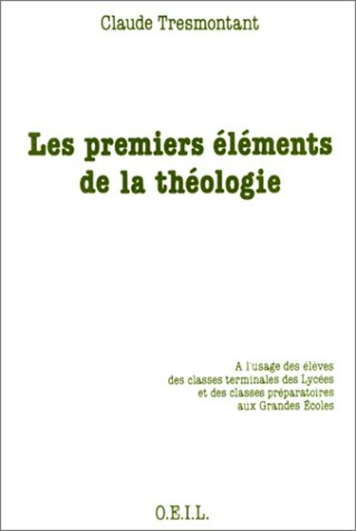 Couverture du livre « LES PREMIERS ELEMENTS DE LA THEOLOGIE - A L'USAGE DES ELEVES DES CLASSES TERMINALES DES LYCEES ET CL » de Claude Tresmontant, librairie Les Contes Infusés à Corte